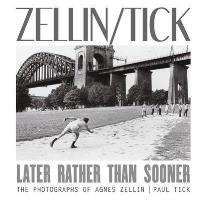 Later Rather Than Sooner: The Photographs of Agnes Zellin & Paul Tick