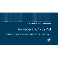 US Chamber of Commerce – The Federal CARES Act Update - Major Provisions - Implementation - Resources 