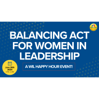 Balancing Act for Women in Leadership, a WIL Happy Hour Event!