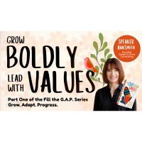 Grow Boldly, Lead with Values | Women in Leadership | Fill the G.A.P. Series