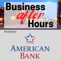 Business After Hours Sponsored by American Bank