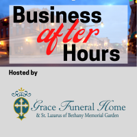 Business After Hours Sponsored by Grace Funeral Home & St. Lazarus of Bethany Memorial Garden