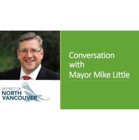 Conversation with Mayor Mike Little, DNV Oct 24, 2023 - CANCELLED