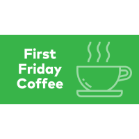 First Friday Coffee