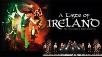 A TASTE OF IRELAND - THE IRISH MUSIC & DANCE SENSATION