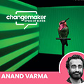 Changemaker Speaker: Anand Varma