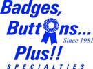 Badges, Buttons...Plus!! Specialties Badges, Buttons...Plus!! Specialties