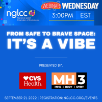 NGLCC Webinar Wednesdays: CVS Health presents From Safe to Brave Space: It’s A Vibe | In partnership with MH3