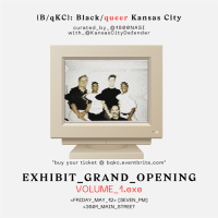 Black/queer Kansas City {B/qKC}: Exhibit Grand Opening (Volume_1)