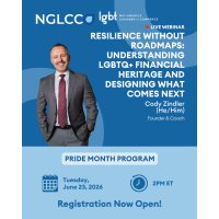 NGLCC Pride Month Program | Resilience Without Roadmaps: Understanding LGBTQ+ Financial Heritage and Designing What Comes Next