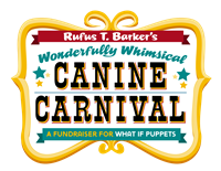 Rufus T. Barker's Wonderfully Whimsical Canine Carnival *a What iF Puppets Fundraiser