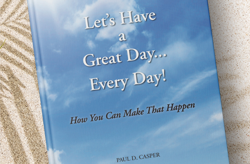 Paul Casper's Book "Let's Have a Great Day...Every Day!"