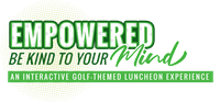 Empowered Be Kind to Your Mind Mental Health Luncheon