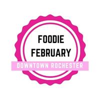 FOODIES UNITE! IT’S FOODIE FEBRUARY IN DOWNTOWN ROCHESTER!