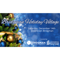 Greater Bridgman Area Chamber & Growth Alliance Announces Holiday Village - December 14th