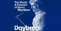 Daybreak – The Music & Passion of Barry Manilow