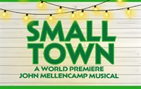 Small Town- A World Premiere John Mellencamp Musical