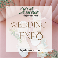 2Gather Elegant Event Venue Wedding Expo!