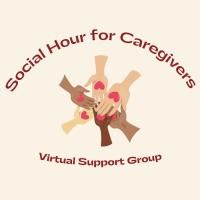 Support Group - Social Hour for Caregivers - Virtual