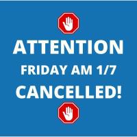 **CANCELLED** Friday AM