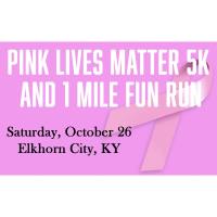 Pink Lives Matter 5k and 1 Mile Fun Run