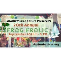 SHADOW Lake Nature Preserve 20th Annual Frog Frolic