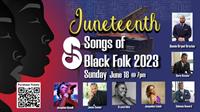 A JUNETEENTH CELEBRATION: The Songs of Black Folk 2023 Music of Resistance & Hope
