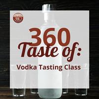 360 Taste of: Vodka Tasting Class