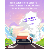 Turn Clicks Into Clients ~ How to Build an Automated Lead Nurturing Engine