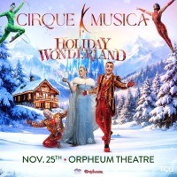 CIRQUE MUSICA HOLIDAY WONDERLAND COMING TO THE ORPHEUM THEATRE ON NOVEMBER 25.