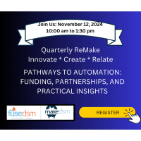 MakeDSM November 2024 Remake - Pathways to Automation: Funding, Partnerships, and Practical Insights