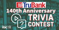 TruBank 140th Anniversary Facebook Trivia Contest