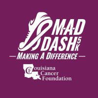 MAD DASH 5K RACE TO BENEFIT LOUISIANA CANCER FOUNDATION