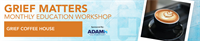 Cornerstone of Hope presents Grief Matters Free Workshop: Grief Coffee House