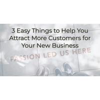 3 Easy Things to Help You Attract More Customers for Your New Business