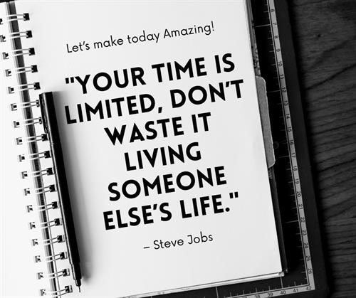 Your time is limited. Don't waste it living someone else's life. Steve Jobs