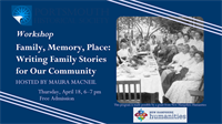 WORKSHOP: Family, Memory, Place: Writing Family Stories for Our Community Part I