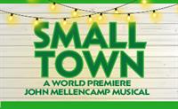 STAGE: Small Town- A World Premiere John Mellencamp Musical