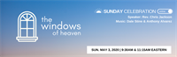 Sunday Celebration: The Windows of Heaven