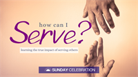 9:30AM Sunday Celebration: How Can I Serve?