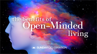 11:15AM Sunday Celebration: The Benefits of Open-Minded Living