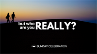 9:30AM Sunday Celebration: But Who Are You Really?
