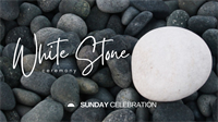 9:30AM Sunday Celebration: White Stone Ceremony