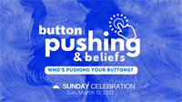9:30AM Sunday Celebration: Button Pushing & Beliefs