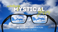 9:30AM Sunday Celebration: Wearing Mystical Glasses