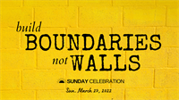 9:30AM Sunday Celebration: Build Boundaries, Not Walls