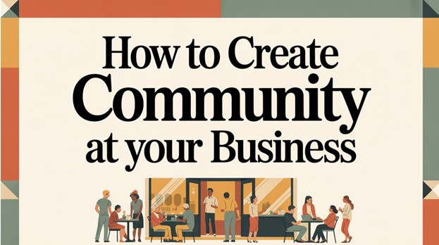 Image for How to Create Community at Your Business