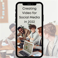 Creating Video for Social Media in 2022