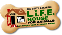 The Betty J. Martin L.I.F.E. House for Animals, Inc.