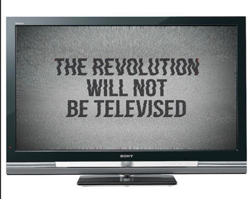 The Revolution Will Not Be Televised!
